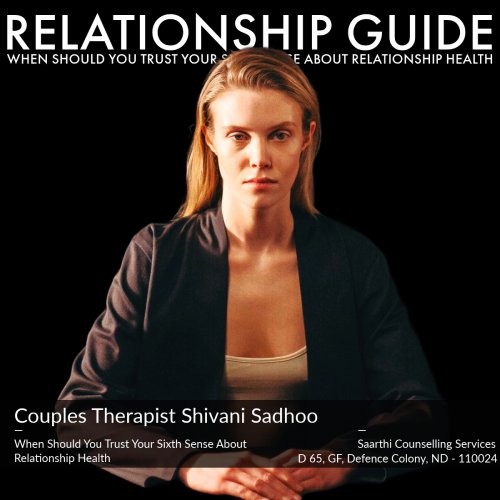 Leading marriage counselor and couples therapist Shivani Misri Sadhoo shares when you should trust your sixth sense about relationship health