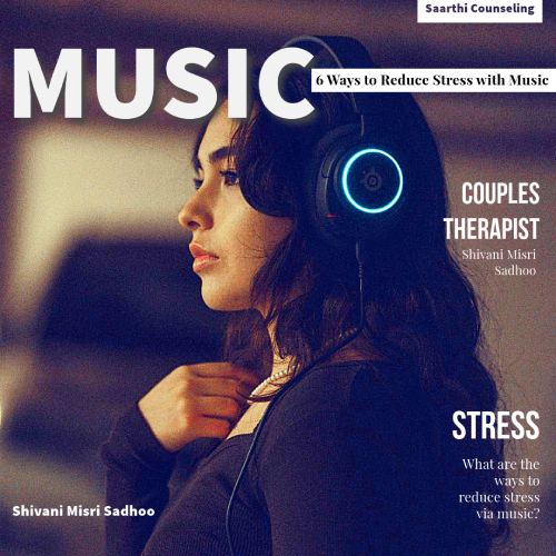 6 Ways to Reduce Stress with Music by Pyschologist Shivani misri sadhoo