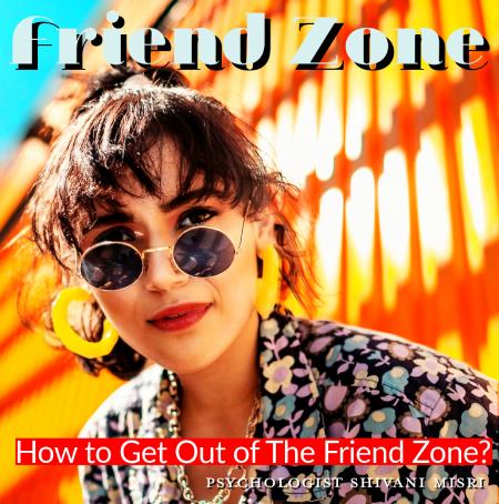 How to Get Out of The Friend Zone? Effective Relationship Tips How to Get Out of The Friend Zone? Effective Relationship Tips