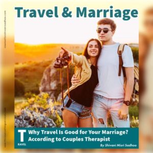 travel is good for marriage by couples therapist Shivani Misri Sadhoo