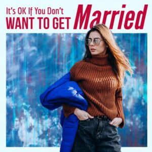what If You Don’t Want to Get Married
