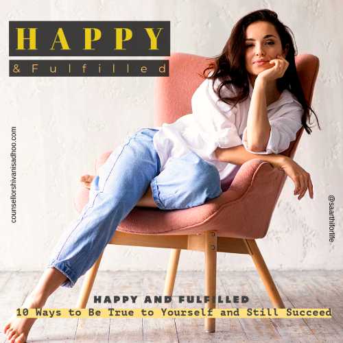 Happy and Fulfilled,10 Ways to Be True to Yourself and Still Succeed Happy and Fulfilled,10 Ways to Be True to Yourself and Still Succeed
