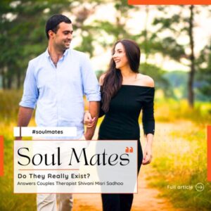soul mates are real relationship counsellor Shivani Misri Sadhoo
