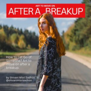 handle BreakUp relationship advice by Shivani Misri Sadhoo
