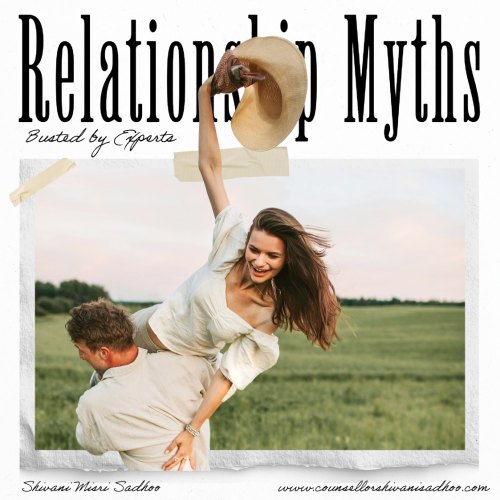 Outdated relationship myths busted by marriage counsellor Shivani Misri Sadhoo