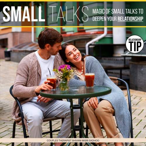 Relationship counseling Shivani Misri Sadho shares Magic of Small Talks to Deepen Your Relationship