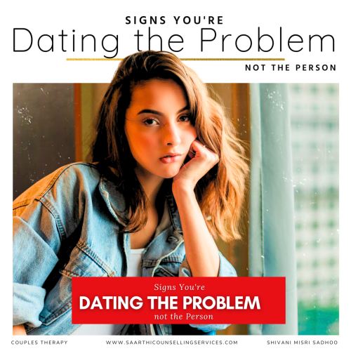 5 Signs You’re Dating the Problem, not the Person 5 Signs You’re Dating the Problem, not the Person