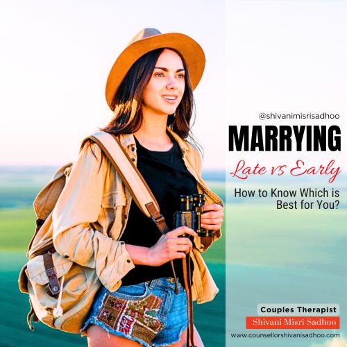 Marriage counsellor Shivani Misri Sadhoo tells if Marrying Late or Early