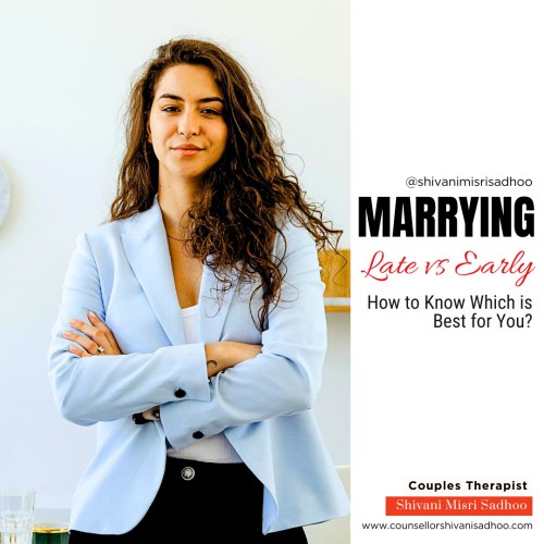 Marriage counsellor Shivani Misri Sadhoo tells if Marrying Late or Early