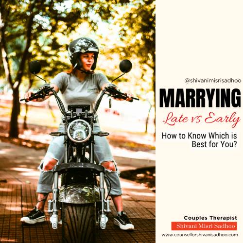 Marriage counsellor Shivani Misri Sadhoo tells if Marrying Late or Early
