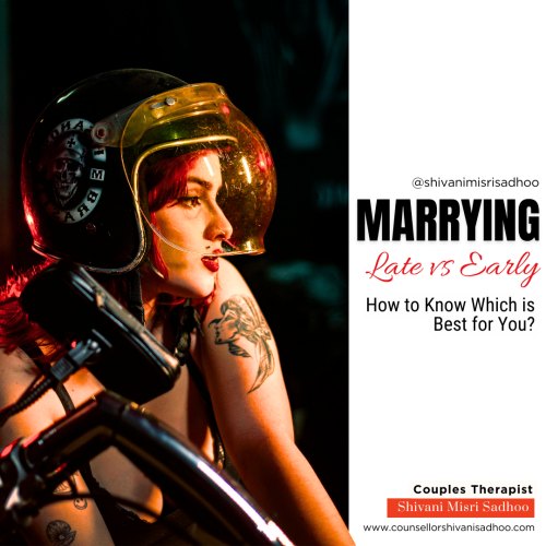 Marriage counsellor Shivani Misri Sadhoo tells if Marrying Late or Early