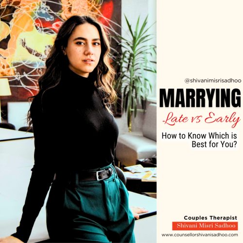 Marriage counsellor Shivani Misri Sadhoo tells if Marrying Late or Early