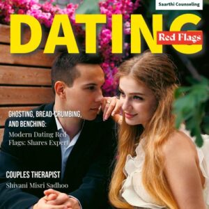 Modern Dating Red Flags Shares couples counsellor Shivani Misri Sadhoo