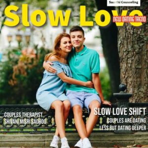Slow Love couples dating Less deepthful couples counsellor Shivani Misri Sadhoo