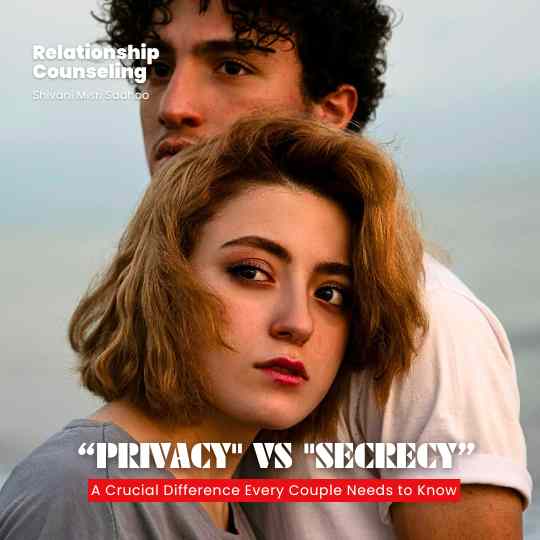 Privacy vs Secrecy in Relationship insight by Shivani Misri Sadhoo