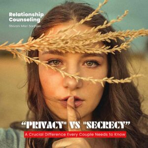 Privacy vs Secrecy in Relationship insight Shivani Misri Sadhoo