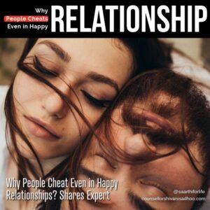 Cheating in Happy Relationships Marriage counsellor Shivani Misri Sdhoo
