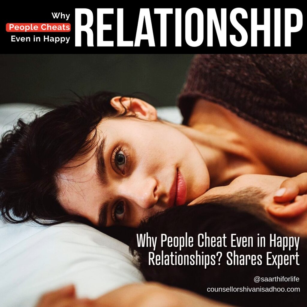 Cheating in Happy Relationships Marriage counsellor Shivani Misri Sdhoo