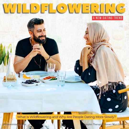 Wildflowering new dating trend explained Shivani Sadhoo