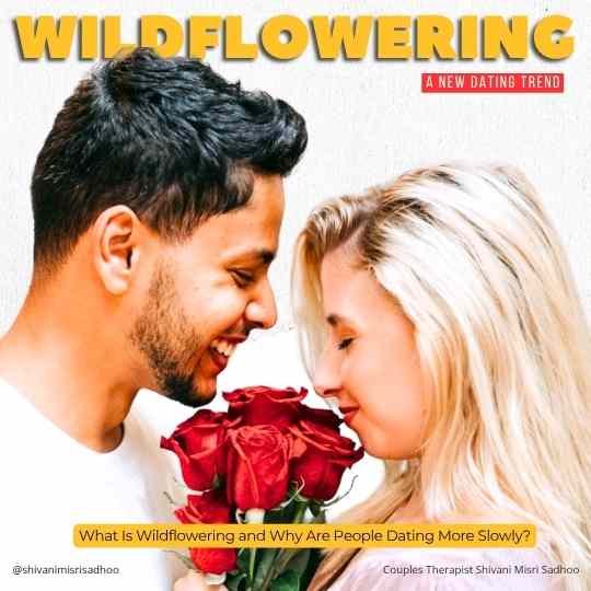 Wildflowering new dating trend explained Shivani Sadhoo