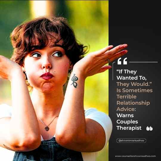 "If They Wanted To, They Would" Is Sometimes Terrible Relationship Advice: Warns Couples Therapist